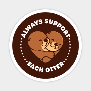 Always Support Each Otter - Cute Otter Pun Magnet